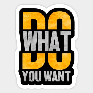 Do what you want Sticker